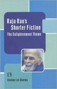 Title: Raja Rao's Shorter Fiction: The Enlightenment Theme, Author: Roshan Lal Sharma