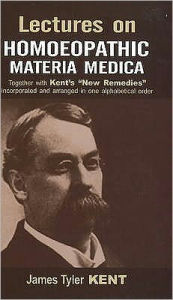 Title: Lectures on Homoeopathic Materia Medica : Together With Kent's 