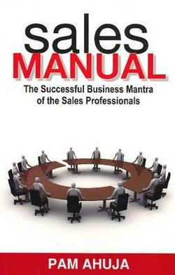 Sales Manual: The Successful Business Mantra of the Sales Professionals