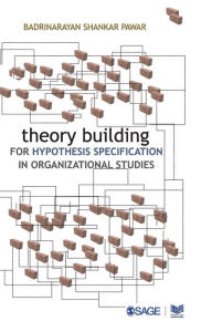 Title: Theory Building for Hypothesis Specification in Organizational Studies, Author: Badrinarayan Shankar Pawar