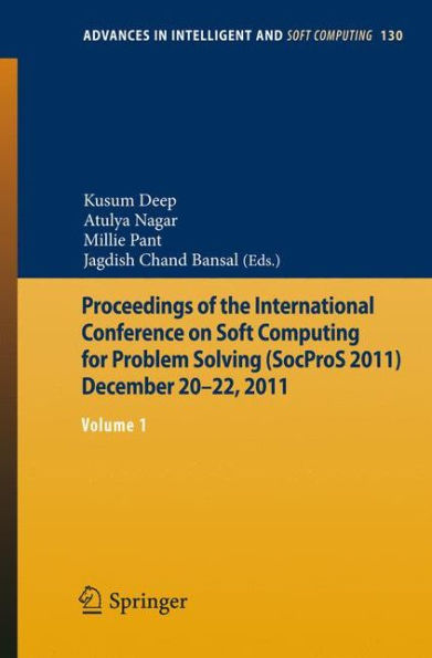 Proceedings of the International Conference on Soft Computing for Problem Solving (SocProS 2011) December 20-22, 2011: Volume 1 / Edition 1