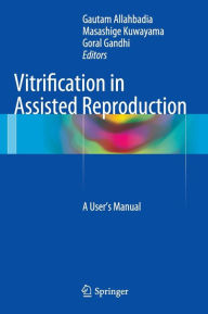 Title: Vitrification in Assisted Reproduction: A User's Manual, Author: Gautam Allahbadia