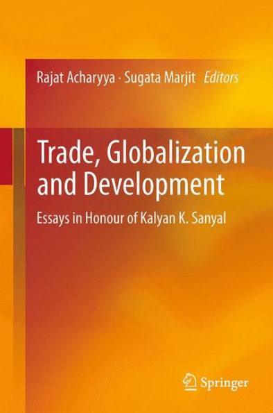 Trade, Globalization and Development: Essays in Honour of Kalyan K. Sanyal