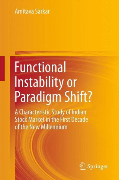 Functional Instability or Paradigm Shift?: A Characteristic Study of Indian Stock Market the First Decade New Millennium