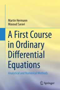 Title: A First Course in Ordinary Differential Equations: Analytical and Numerical Methods, Author: Martin Hermann