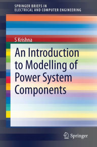 Title: An Introduction to Modelling of Power System Components, Author: S Krishna