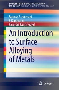 Title: An Introduction to Surface Alloying of Metals, Author: Santosh S. Hosmani