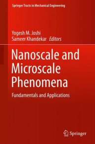 Title: Nanoscale and Microscale Phenomena: Fundamentals and Applications, Author: Yogesh M. Joshi