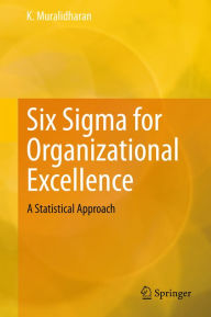 Title: Six Sigma for Organizational Excellence: A Statistical Approach, Author: K. Muralidharan