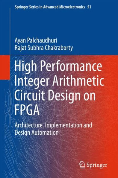 High Performance Integer Arithmetic Circuit Design on FPGA: Architecture, Implementation and Design Automation