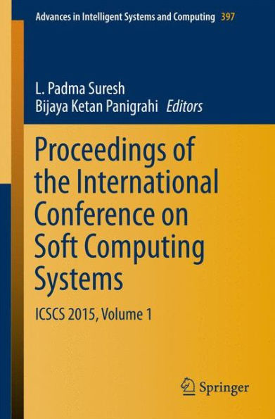 Proceedings of the International Conference on Soft Computing Systems: ICSCS 2015, Volume 1