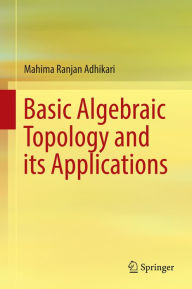 Title: Basic Algebraic Topology and its Applications, Author: Mahima Ranjan Adhikari