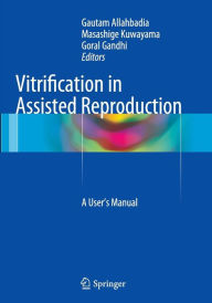 Title: Vitrification in Assisted Reproduction: A User's Manual, Author: Gautam Allahbadia