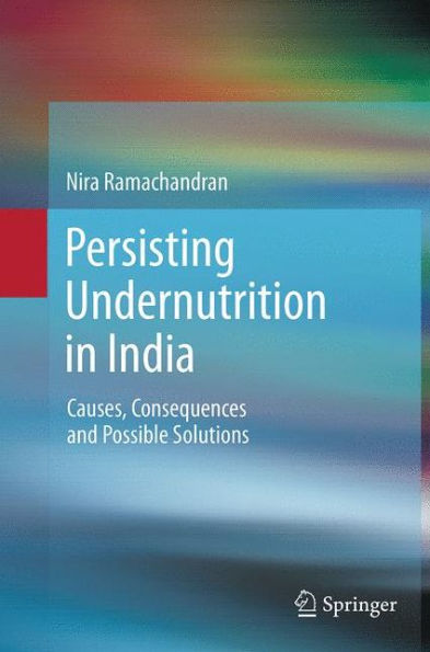 Persisting Undernutrition in India: Causes, Consequences and Possible Solutions