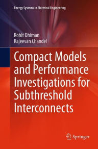 Title: Compact Models and Performance Investigations for Subthreshold Interconnects, Author: Rohit Dhiman