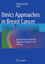 Omics Approaches in Breast Cancer: Towards Next-Generation Diagnosis, Prognosis and Therapy