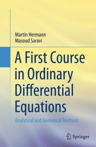 Title: A First Course in Ordinary Differential Equations: Analytical and Numerical Methods, Author: Martin Hermann