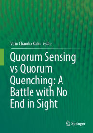 Title: Quorum Sensing vs Quorum Quenching: A Battle with No End in Sight, Author: Vipin Chandra Kalia