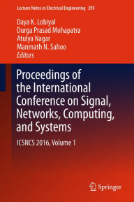 Title: Proceedings of the International Conference on Signal, Networks, Computing, and Systems: ICSNCS 2016, Volume 1, Author: Daya K. Lobiyal