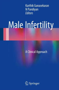 Title: Male Infertility: A Clinical Approach, Author: Karthik Gunasekaran