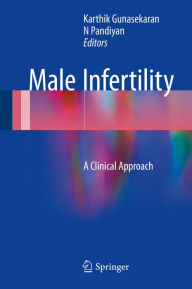 Title: Male Infertility: A Clinical Approach, Author: Karthik Gunasekaran