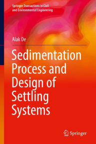 Title: Sedimentation Process and Design of Settling Systems, Author: Alak De