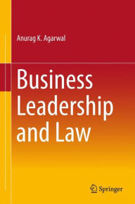 Title: Business Leadership and Law, Author: Anurag K. Agarwal