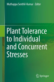 Title: Plant Tolerance to Individual and Concurrent Stresses, Author: Muthappa Senthil-Kumar