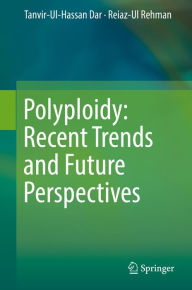 Title: Polyploidy: Recent Trends and Future Perspectives, Author: Tanvir-Ul-Hassan Dar