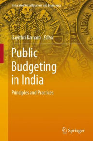 Title: Public Budgeting in India: Principles and Practices, Author: Gayithri Karnam