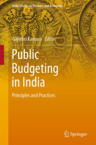 Title: Public Budgeting in India: Principles and Practices, Author: Gayithri Karnam