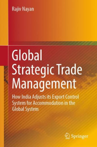 Global Strategic Trade Management: How India Adjusts its Export Control System for Accommodation in the Global System