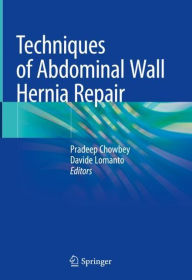 Title: Techniques of Abdominal Wall Hernia Repair, Author: Pradeep Chowbey