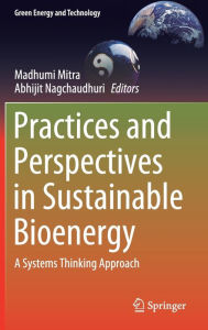 Title: Practices and Perspectives in Sustainable Bioenergy: A Systems Thinking Approach, Author: Madhumi Mitra