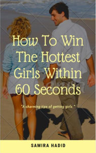 Title: How to win the hottest girl within 60 seconds, Author: SAMIRA HADID