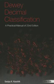 Title: Dewey Decimal Classification: A Practical Manual of 23rd Edition, Author: Sanjay Kaushik