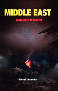 Title: Middle East: From Ashes of Conflict, Author: Biplab K. Mazumdar