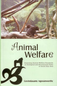 Title: Animal Welfare: Assessing Animal Welfare Standards in Zoological and Recreational Parks in South East Asia, Author: Govindasamy Agoramoorthy