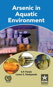 Title: Arsenic in Aquatic Environment, Author: S. P. & Deshpande Leena S. Pande