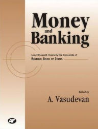 Title: Money and Banking: Select Research Papers by the Economists of Reserve Bank of India, Author: A. Vasudevan