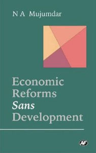 Title: Economic Reforms Sans Development, Author: N. Mujumdar