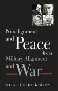 Title: Non-alignment and Peace Versus Military Alignment and War, Author: Nihal Henry Kuruppu