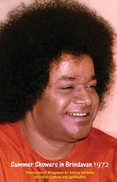 Summer Showers In Brindavan, 1972: Discourses Of Bhagawan Sri Sathya Sai Baba On Indian Culture And Spirituality