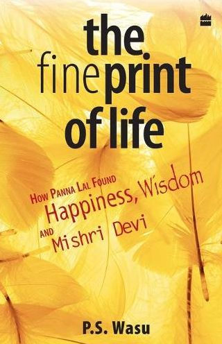 The Fine Print Of Life: How Panna Lal Found Happiness,Wisdom,And Misri Devi