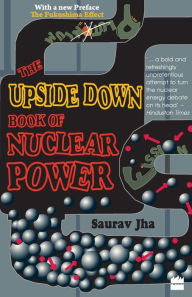 Title: The Upside Down Book Of Nuclear Power, Author: Saurav Jha
