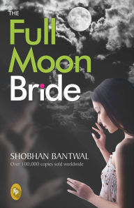 Title: The Full Moon Bride, Author: Shobhan Bantwal
