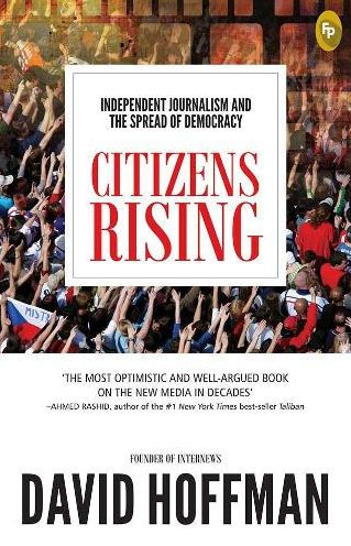 Citizens Rising: Independent Journalism and the Spread of Democracy