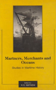 Title: Mariners, Merchants and Oceans: Studies in Maritime History, Author: K.S. Mathew