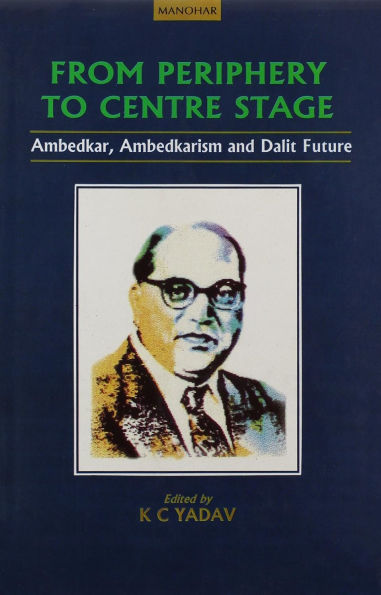 From Periphery to Centre Stage: Ambedkar, Ambedkarism Dalit Fuure