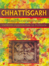 Title: Chhatisgarh Rediscovered: Vedantic Approaches to Folklore, Author: Hira Lal Shukla